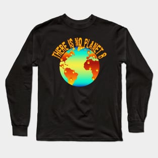 There Is No Planet B Long Sleeve T-Shirt